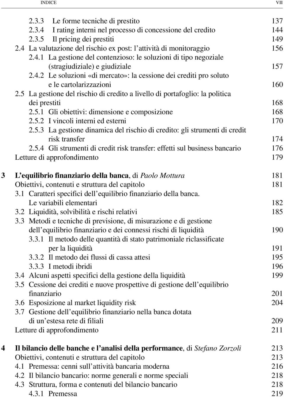 5 La gestione del rischio di credito a livello di portafoglio: la politica dei prestiti 2.5. Gli obiettivi: dimensione e composizione 2.5.2 I vincoli interni ed esterni 2.5.3 La gestione dinamica del rischio di credito: gli strumenti di credit risk transfer 2.