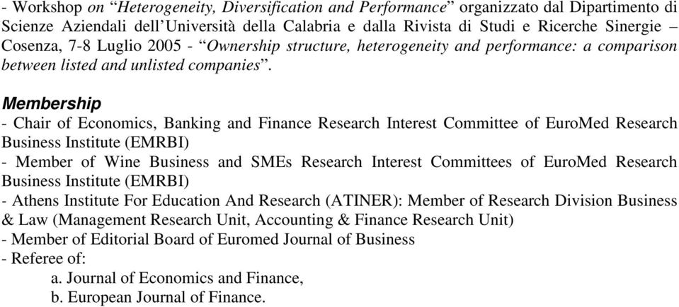 Membership - Chair of Economics, Banking and Finance Research Interest Committee of EuroMed Research Business Institute (EMRBI) - Member of Wine Business and SMEs Research Interest Committees of