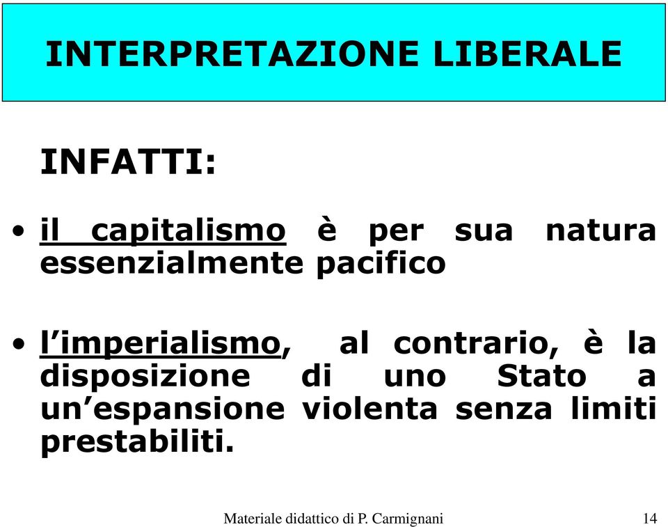 è la disposizione di uno Stato a un espansione violenta