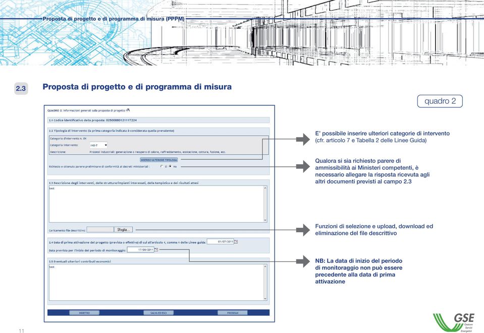 articolo 7 e Tabella 2 delle Linee Guida) Qualora si sia richiesto parere di ammissibilità ai Ministeri competenti, è necessario allegare la