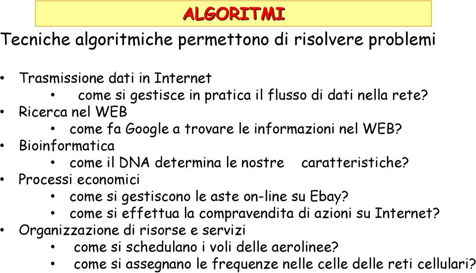 Bioinformatica come il DNA determina le nostre caratteristiche? Processi economici come si gestiscono le aste on-line su Ebay?