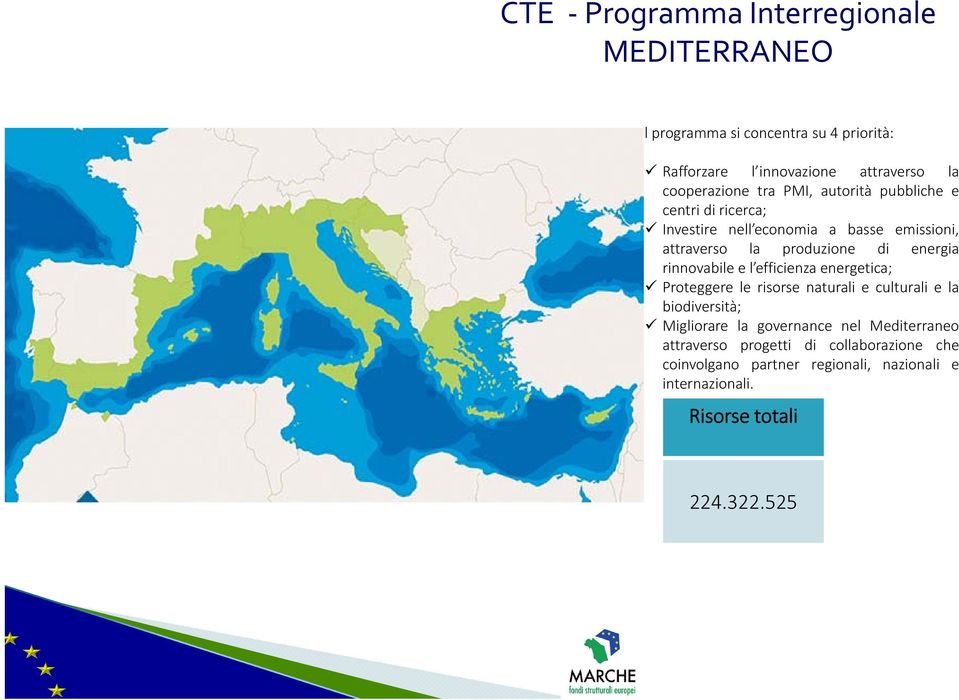 energia rinnovabile e l efficienza energetica; Proteggere le risorse naturali e culturali e la biodiversità; Migliorare la