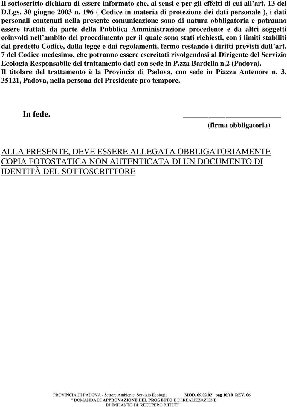 Amministrazione procedente e da altri soggetti coinvolti nell ambito del procedimento per il quale sono stati richiesti, con i limiti stabiliti dal predetto Codice, dalla legge e dai regolamenti,