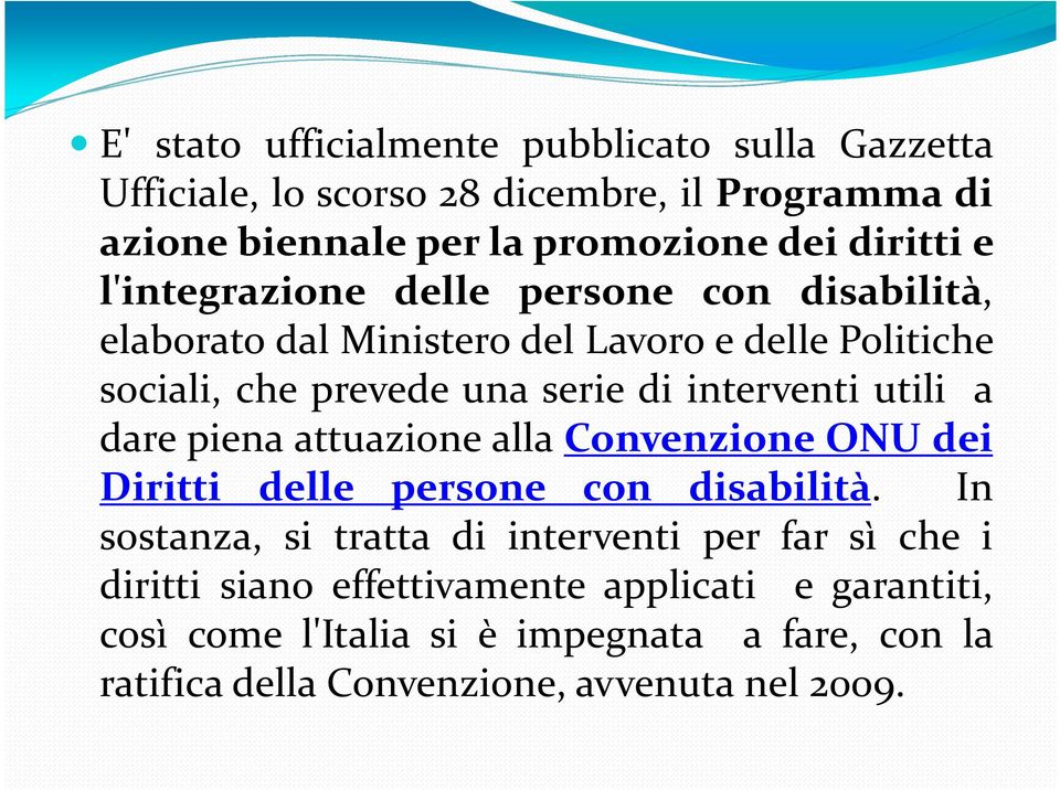 utili a dare piena attuazione alla Convenzione ONU dei Diritti delle persone con disabilità.