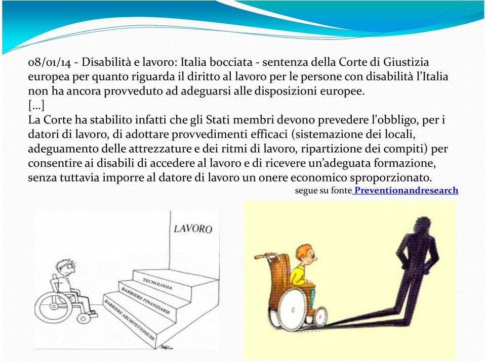 [ ] La Corte ha stabilito infatti che gli Stati membri devono prevedere l'obbligo, per i datori di lavoro, di adottare provvedimenti efficaci (sistemazione dei locali,