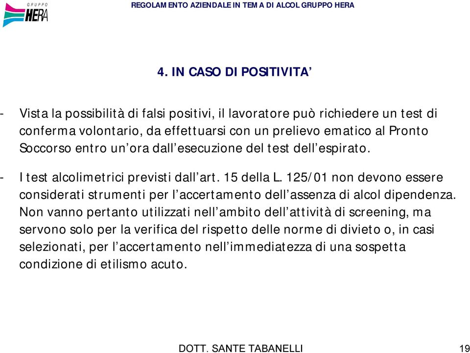 125/01 non devono essere considerati strumenti per l accertamento dell assenza di alcol dipendenza.