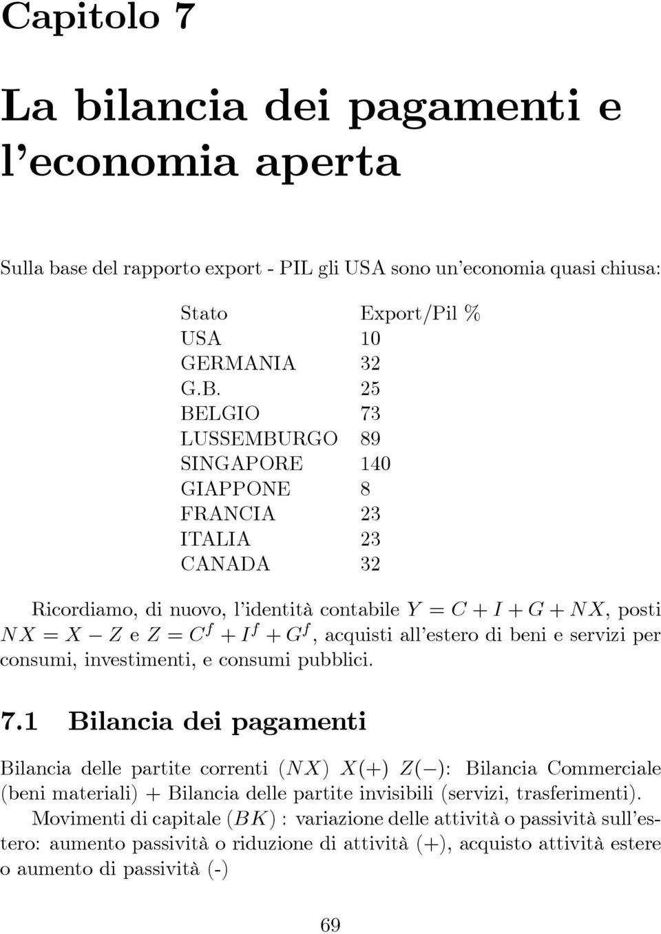 esterodibenieserviziper consumi, investimenti, e consumi pubblici. 7.