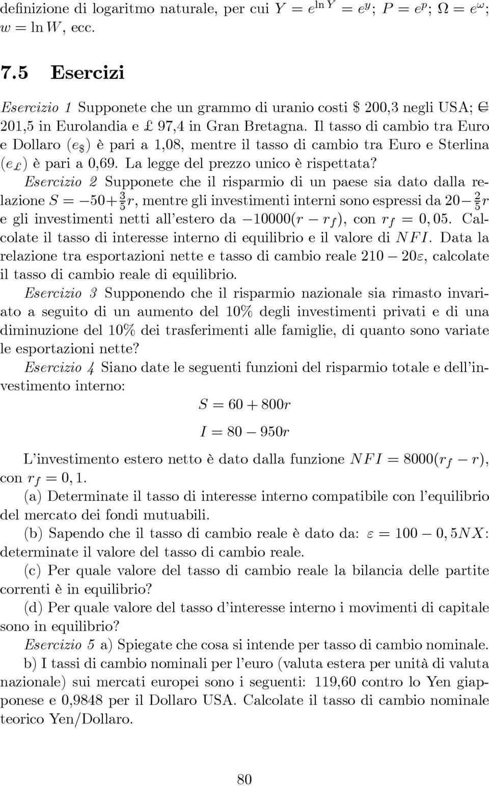 Il tasso di cambio tra Euro edollaro(e $ ) è pari a 1,08, mentre il tasso di cambio tra Euro e Sterlina (e $ ) è pari a 0,69. La legge del prezzo unico è rispettata?