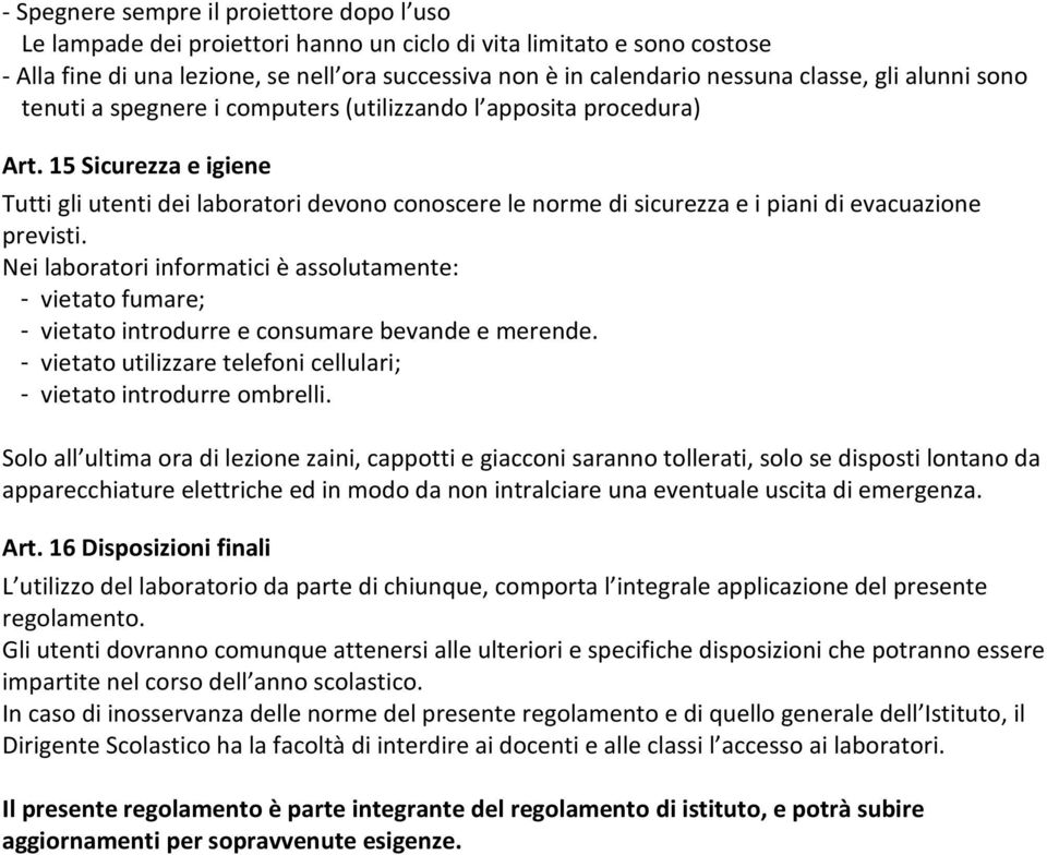 15 Sicurezza e igiene Tutti gli utenti dei laboratori devono conoscere le norme di sicurezza e i piani di evacuazione previsti.