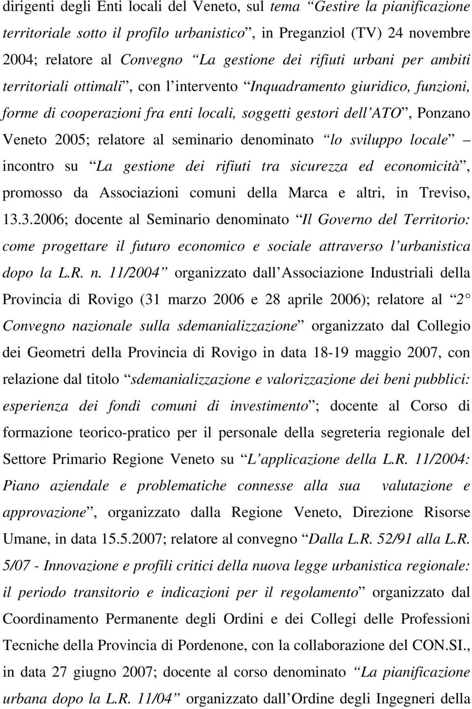 seminario denominato lo sviluppo locale incontro su La gestione dei rifiuti tra sicurezza ed economicità, promosso da Associazioni comuni della Marca e altri, in Treviso, 13.