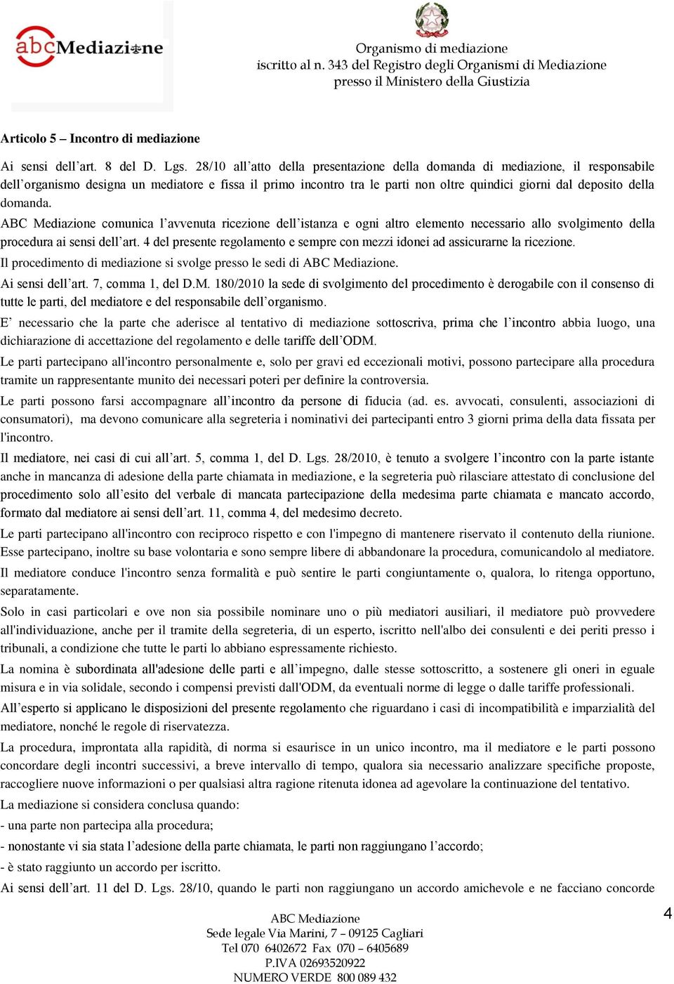 domanda. comunica l avvenuta ricezione dell istanza e ogni altro elemento necessario allo svolgimento della procedura ai sensi dell art.