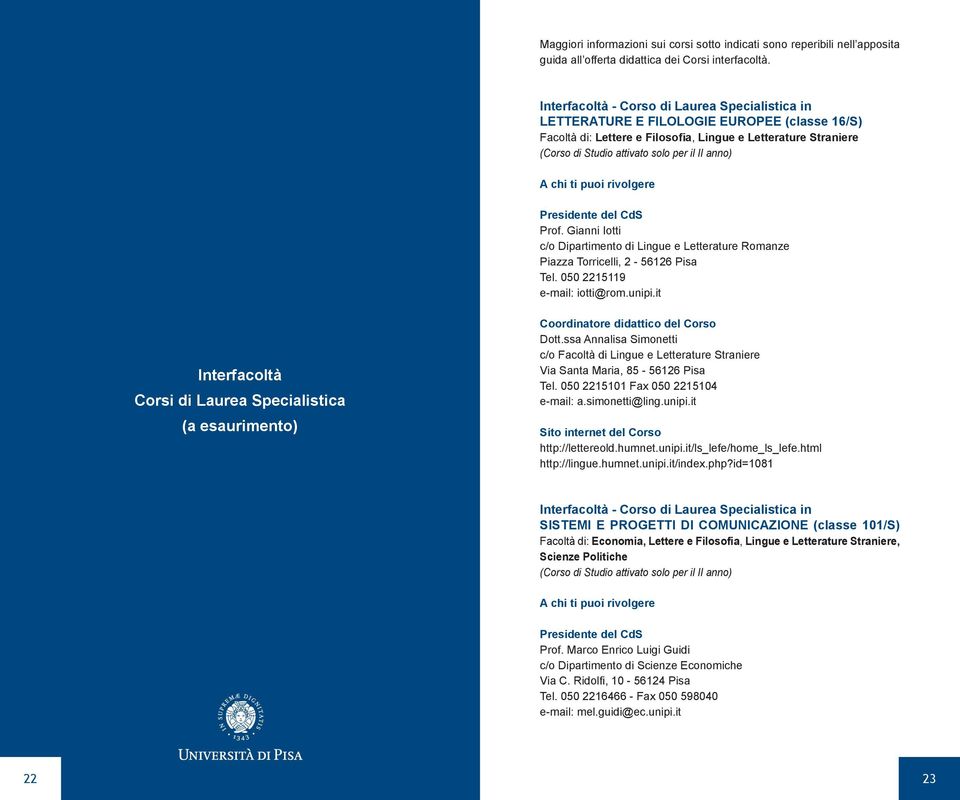 anno) Prof. Gianni Iotti c/o Dipartimento di Lingue e Letterature Romanze Piazza Torricelli, 2-56126 Pisa Tel. 050 2215119 e-mail: iotti@rom.unipi.