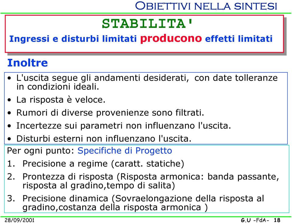 Disturbi esterni non influenzano l'uscita. Per ogni punto: Specifiche di Progetto 1. Precisione a regime (caratt. statiche) 2.