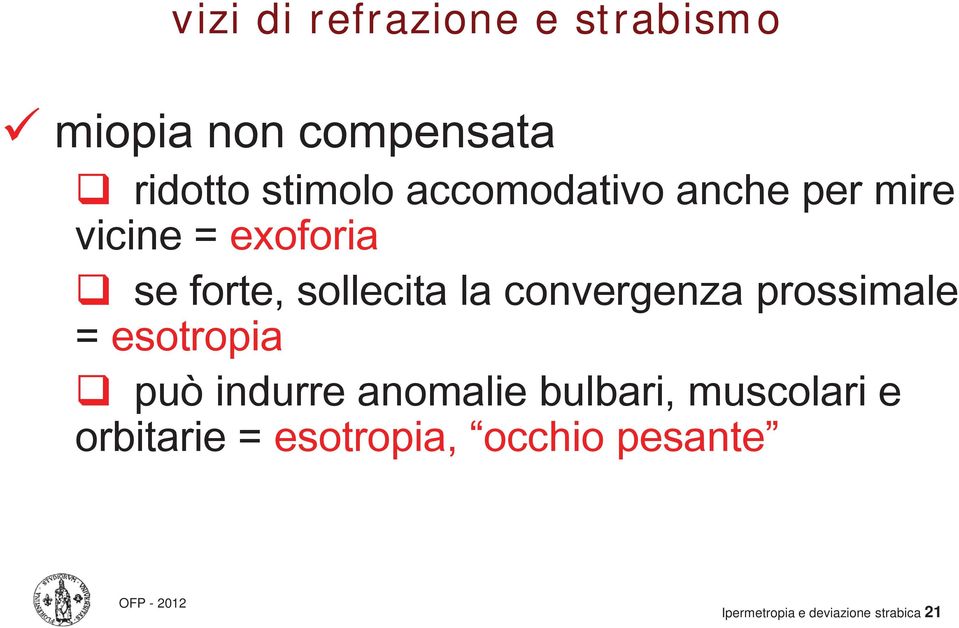 forte, sollecita la convergenza prossimale = esotropia