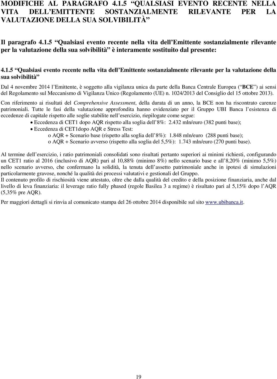 della Banca Centrale Europea ( BCE ) ai sensi del Regolamento sul Meccanismo di Vigilanza Unico (Regolamento (UE) n. 1024/2013 del Consiglio del 15 ottobre 2013).