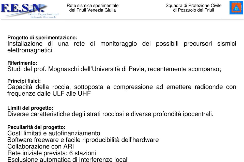 dalle ULF alle UHF Limiti del progetto: Diverse caratteristiche degli strati rocciosi e diverse profondità ipocentrali.