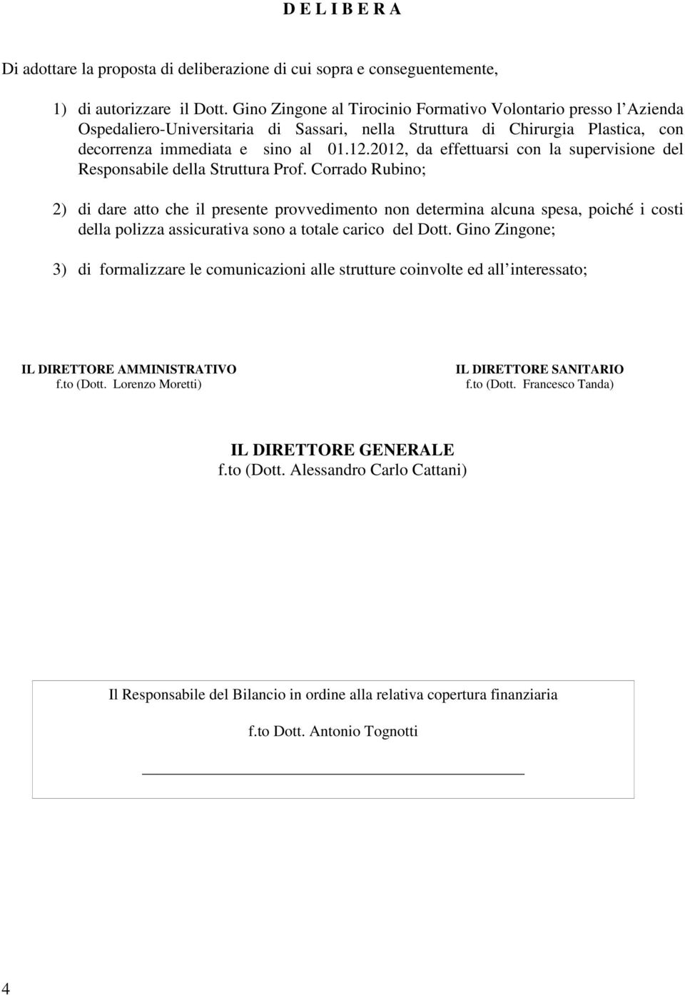 2012, da effettuarsi con la supervisione del Responsabile della Struttura Prof.