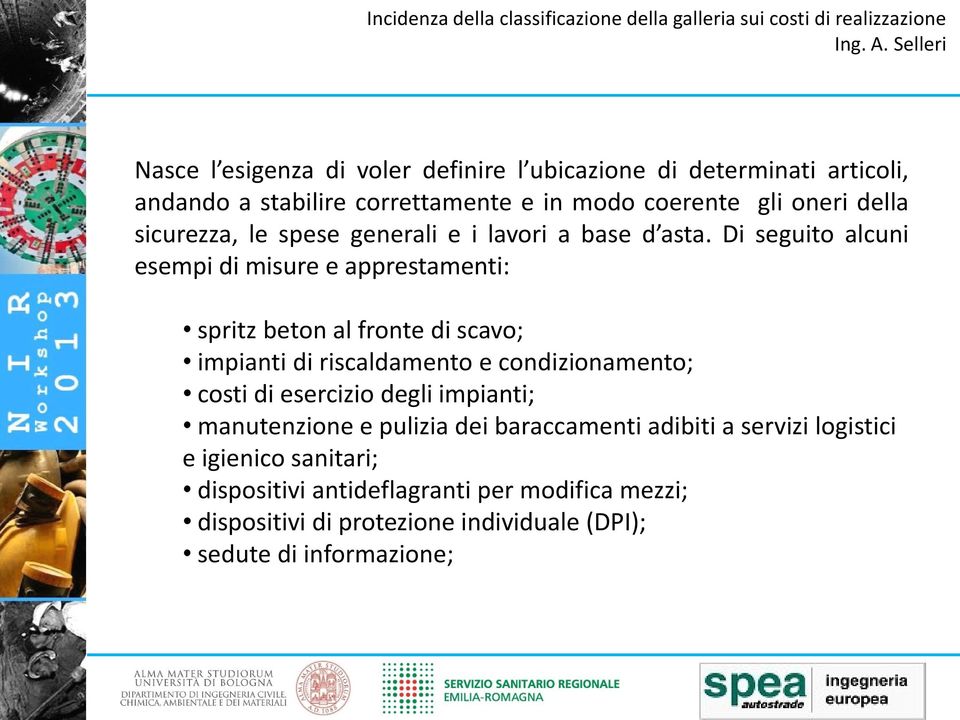 Di seguito alcuni esempi di misure e apprestamenti: spritz beton al fronte di scavo; impianti di riscaldamento e condizionamento; costi di