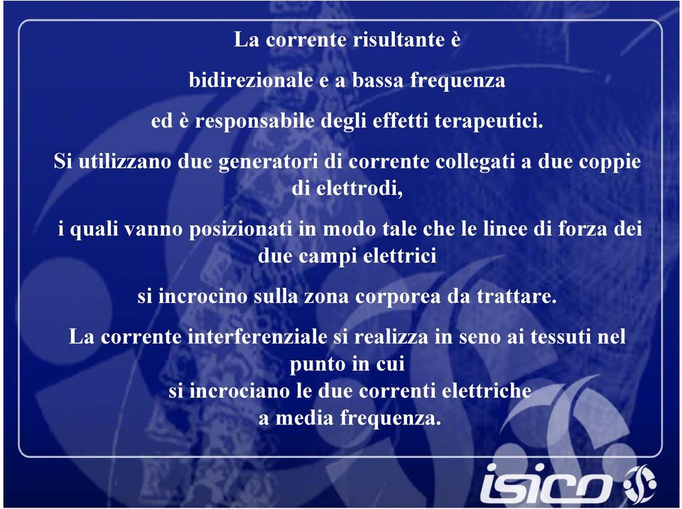 tale che le linee di forza dei due campi elettrici si incrocino sulla zona corporea da trattare.