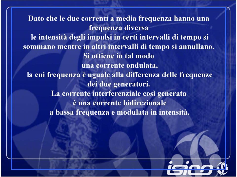 Si ottiene in tal modo una corrente ondulata, la cui frequenza è uguale alla differenza delle frequenze