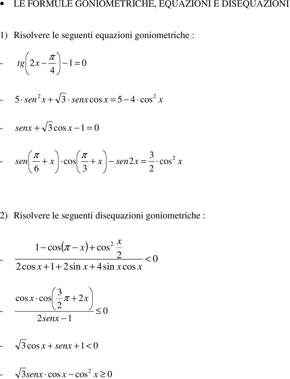 x senx = cos x 6 3 ) Risolvere le seguenti disequazioni goniometriche : - x 1 cos( π x) + cos < 0