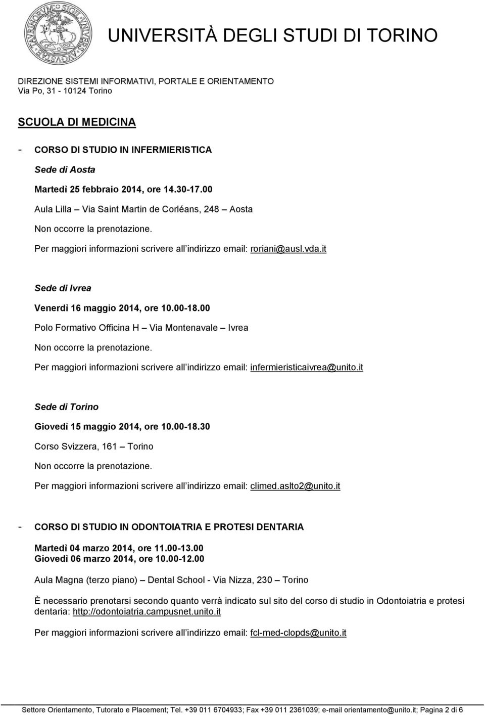 00 Polo Formativo Officina H Via Montenavale Ivrea Per maggiori informazioni scrivere all indirizzo email: infermieristicaivrea@unito.it Sede di Torino Giovedì 15 maggio 2014, ore 10.00-18.