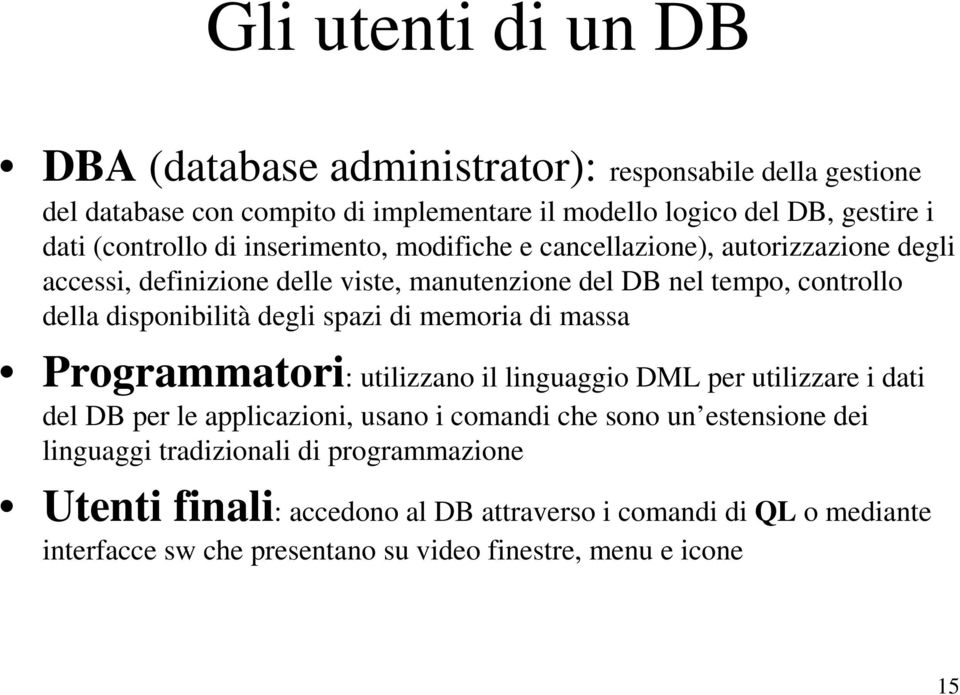 disponibilità degli spazi di memoria di massa Programmatori: utilizzano il linguaggio DML per utilizzare i dati del DB per le applicazioni, usano i comandi che sono un