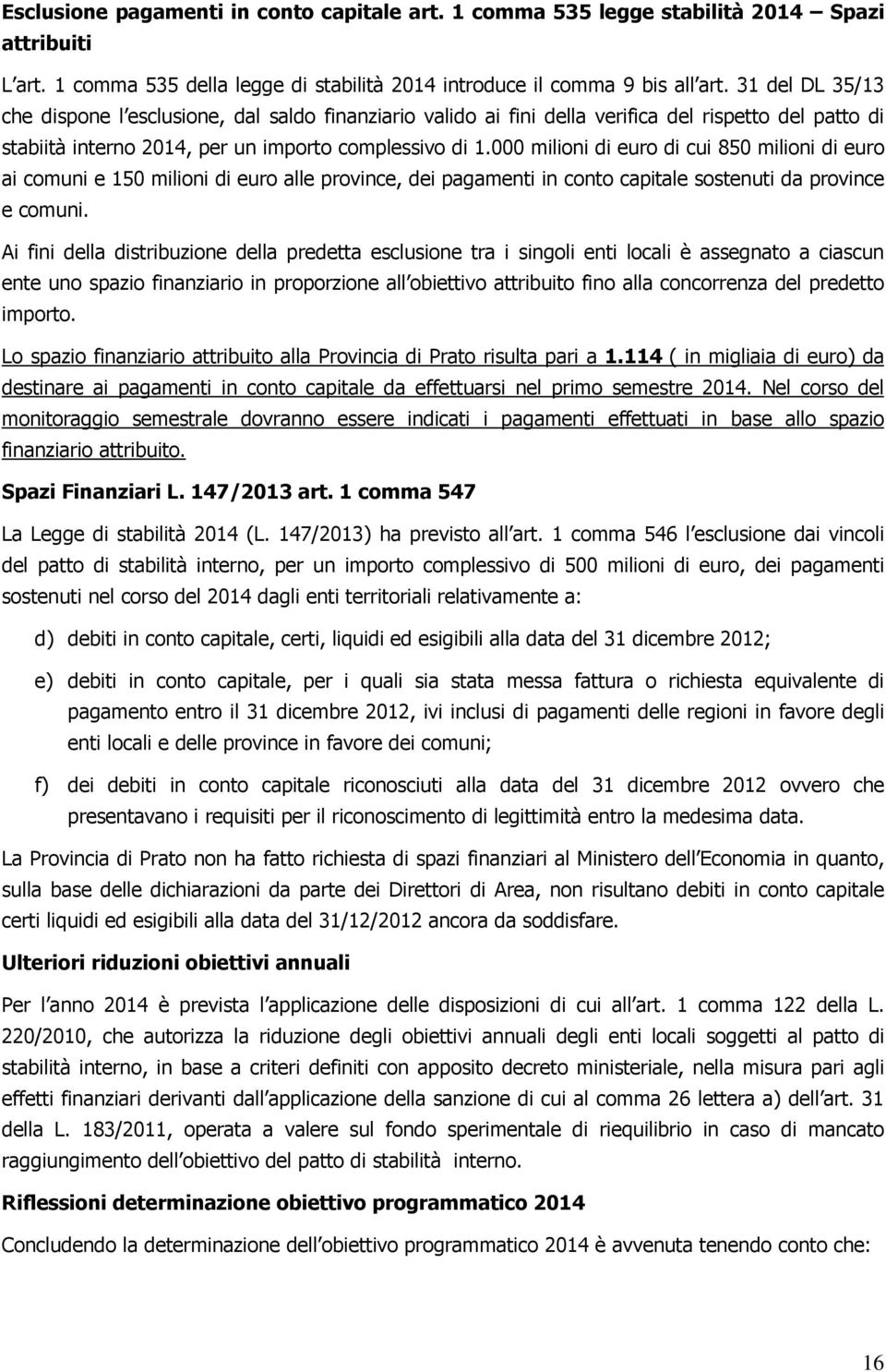 000 milioni di euro di cui 850 milioni di euro ai comuni e 150 milioni di euro alle province, dei pagamenti in conto capitale sostenuti da province e comuni.