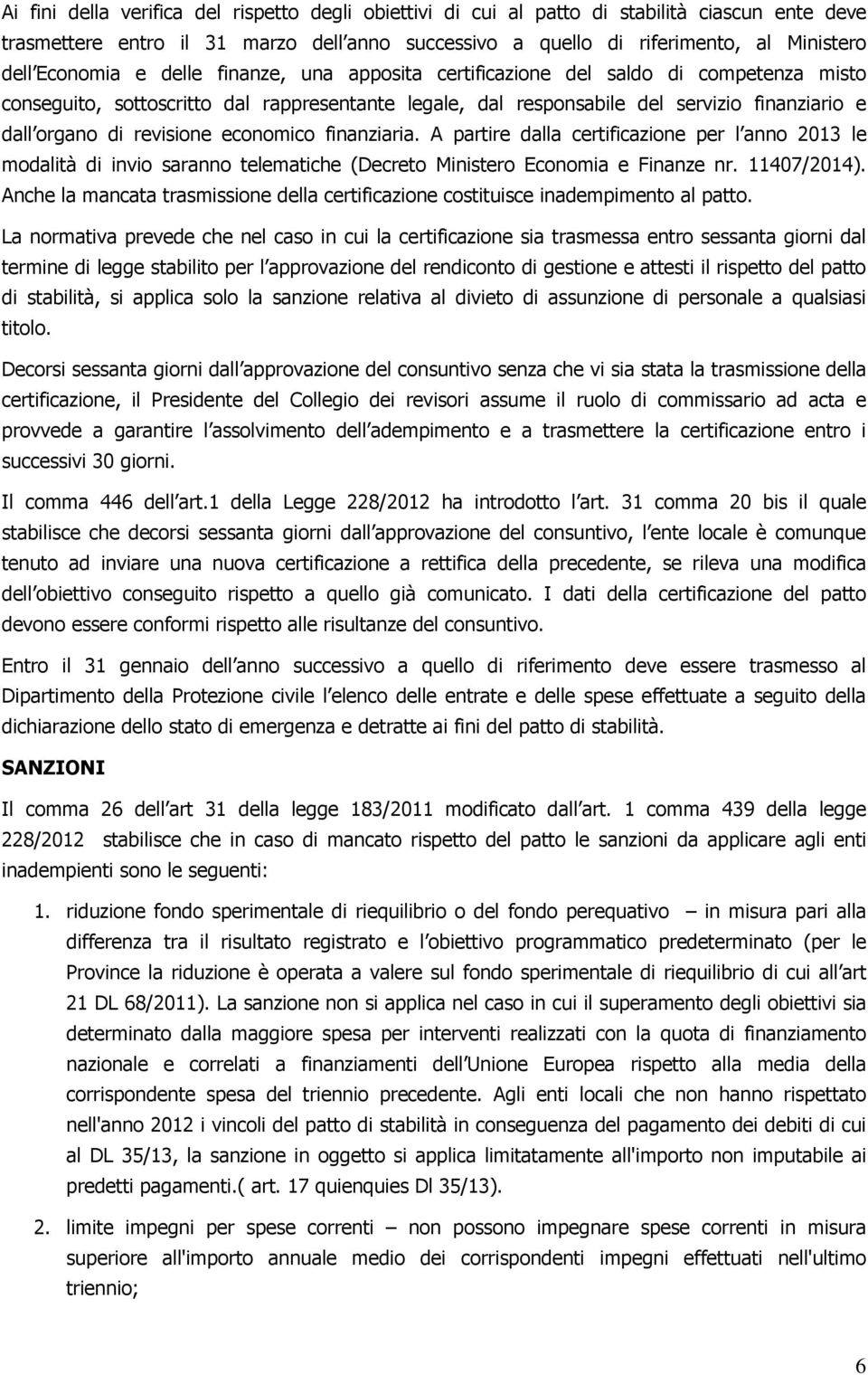 revisione economico finanziaria. A partire dalla certificazione per l anno 2013 le modalità di invio saranno telematiche (Decreto Ministero Economia e Finanze nr. 11407/2014).