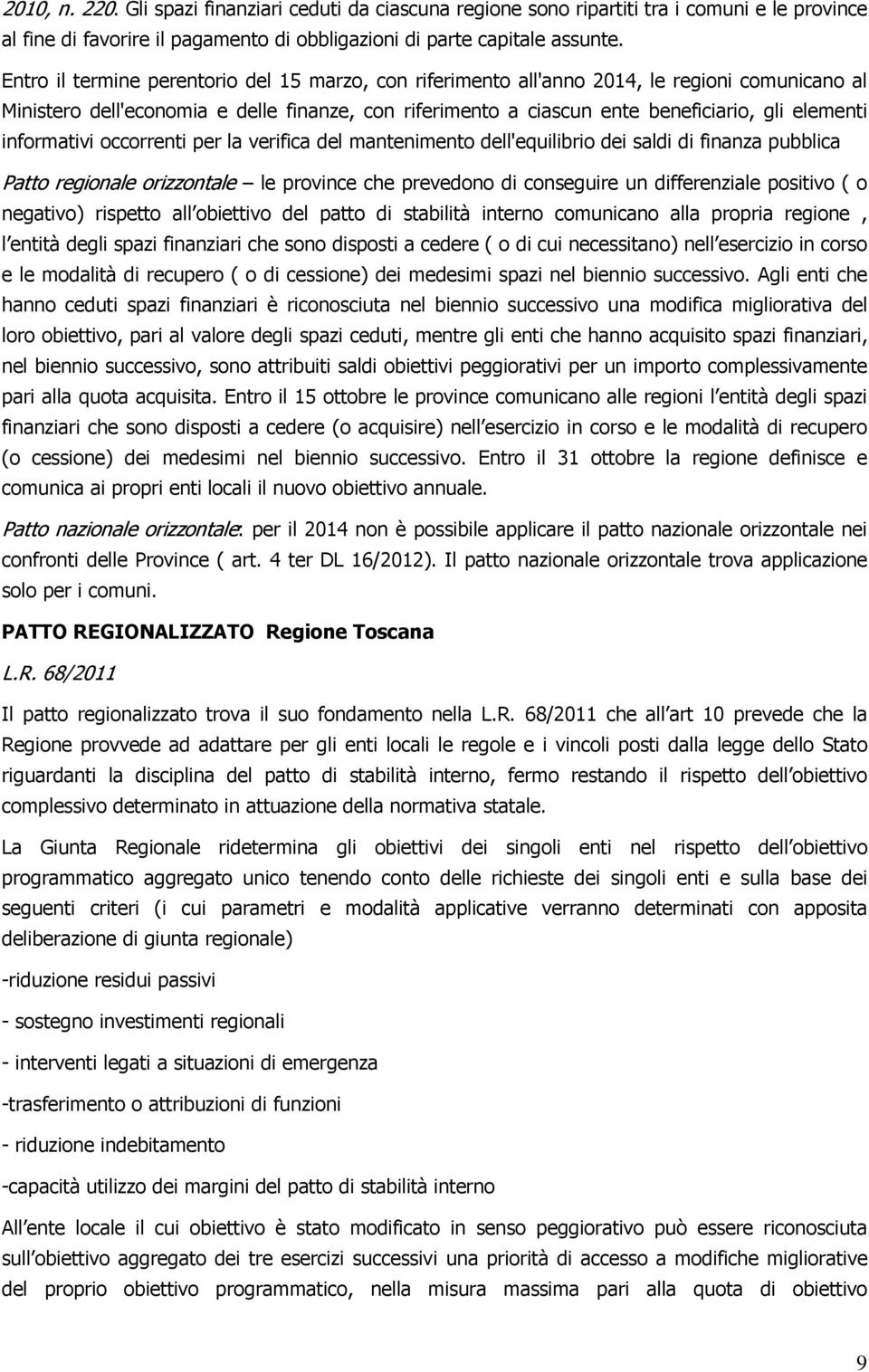 informativi occorrenti per la verifica del mantenimento dell'equilibrio dei saldi di finanza pubblica Patto regionale orizzontale le province che prevedono di conseguire un differenziale positivo ( o