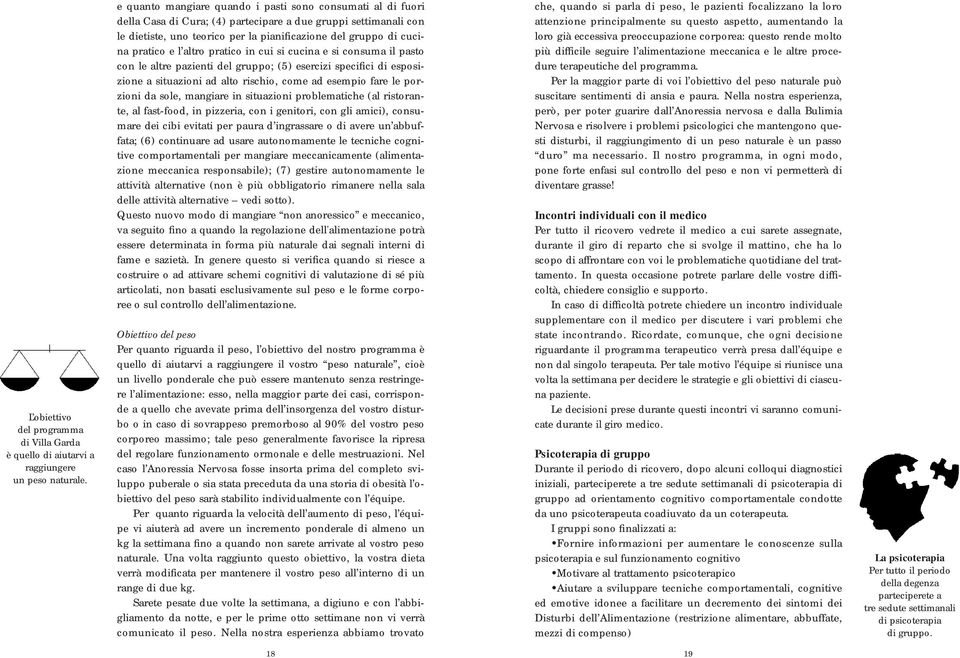 altro pratico in cui si cucina e si consuma il pasto con le altre pazienti del ; (5) esercizi specifici di esposizione a situazioni ad alto rischio, come ad esempio fare le porzioni da sole, mangiare