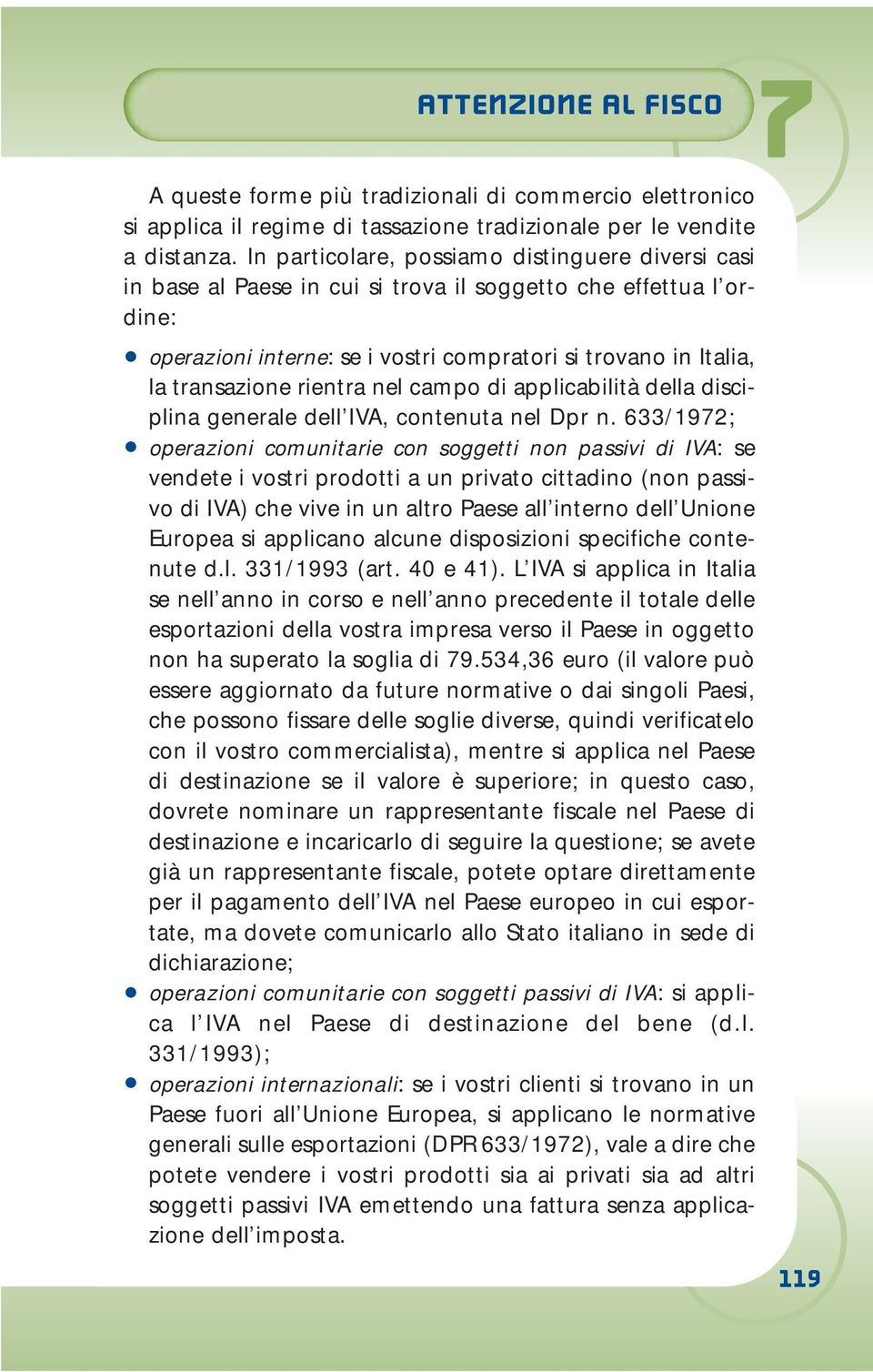 rientra nel campo di applicabilità della disciplina generale dell IVA, contenuta nel Dpr n.