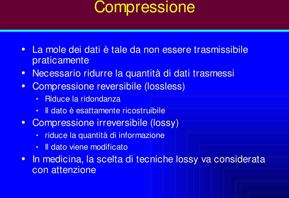 esattamente ricostruibile Compressione irreversibile (lossy) riduce la quantità di informazione