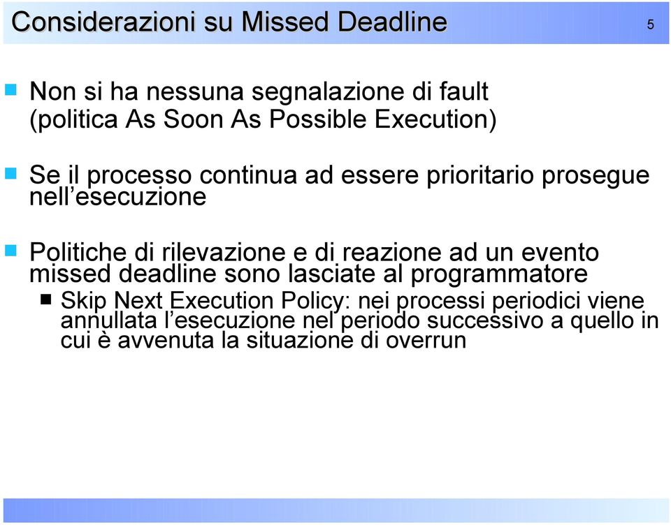 di reazione ad un evento missed deadline sono lasciate al programmatore Skip Next Execution Policy: nei