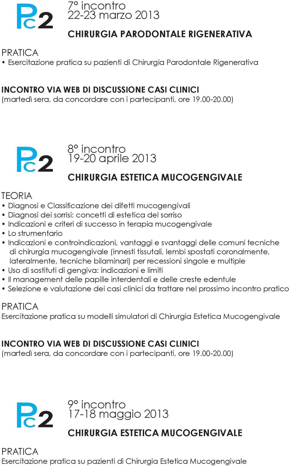 00) PC 2 8 incontro 19-20 aprile 2013 CHIRURGIA ESTETICA MUCOGENGIVALE Diagnosi e Classificazione dei difetti mucogengivali Diagnosi dei sorrisi: concetti di estetica del sorriso Indicazioni e