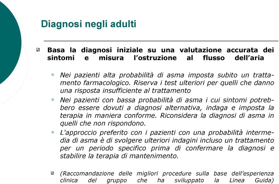 Riserva i test ulteriori per quelli che danno una risposta insufficiente al trattamento Nei pazienti con bassa probabilità di asma i cui sintomi potrebbero essere dovuti a diagnosi alternativa,