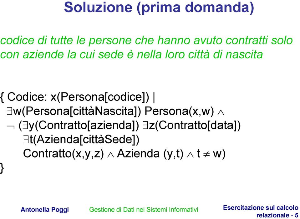 x(persona[codice]) w(persona[cittànascita]) Persona(x,w) ( y(contratto[azienda])