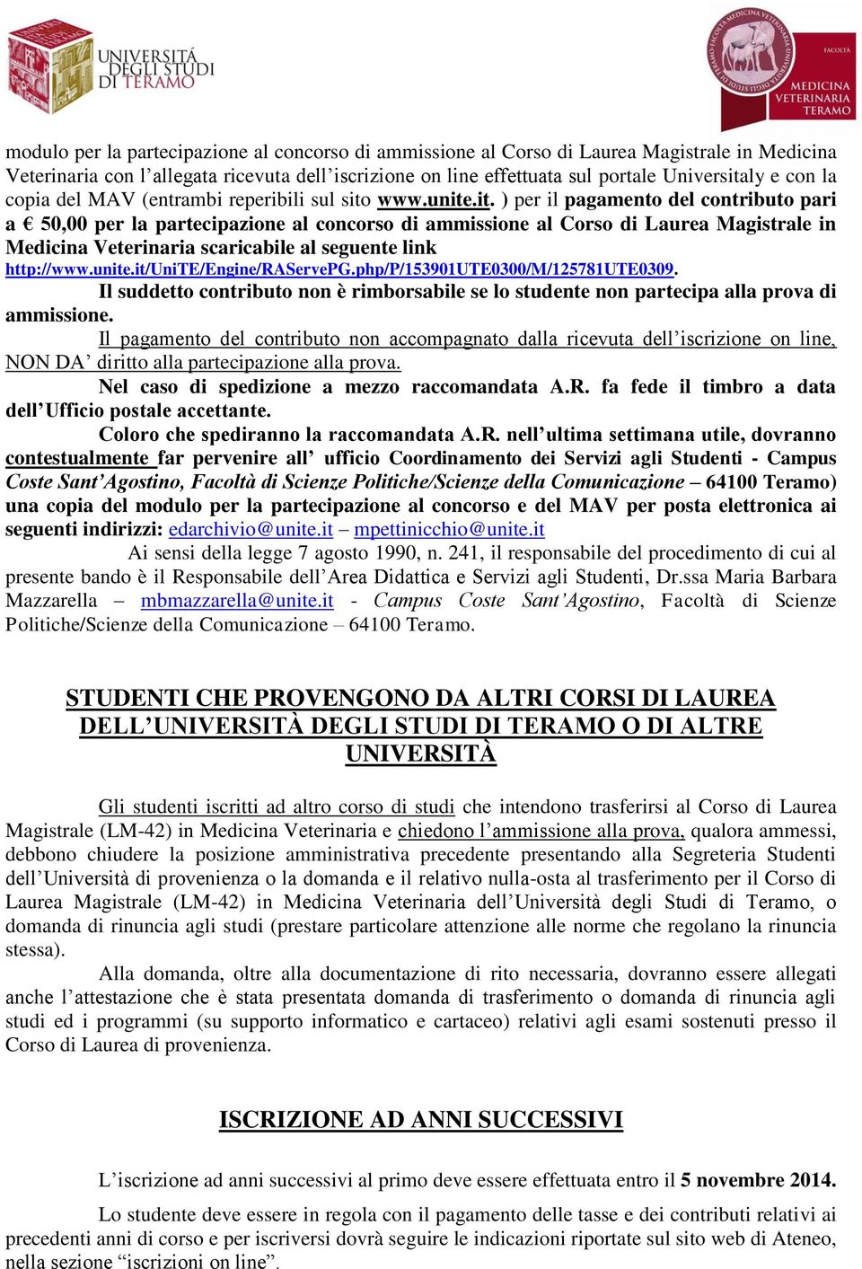 www.unite.it. ) per il pagamento del contributo pari a 50,00 per la partecipazione al concorso di ammissione al Corso di Laurea Magistrale in Medicina Veterinaria scaricabile al seguente link http://www.