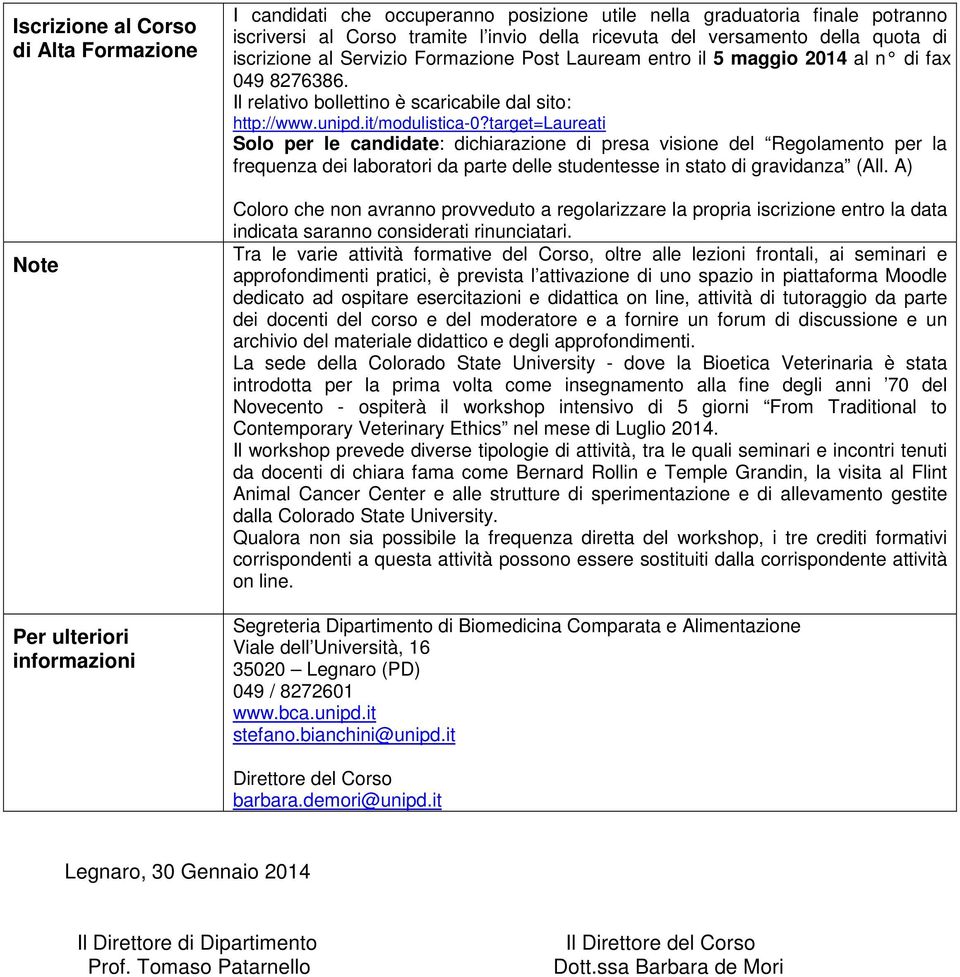 it/modulistica-0?target=laureati Solo per le candidate: dichiarazione di presa visione del Regolamento per la frequenza dei laboratori da parte delle studentesse in stato di gravidanza (All.