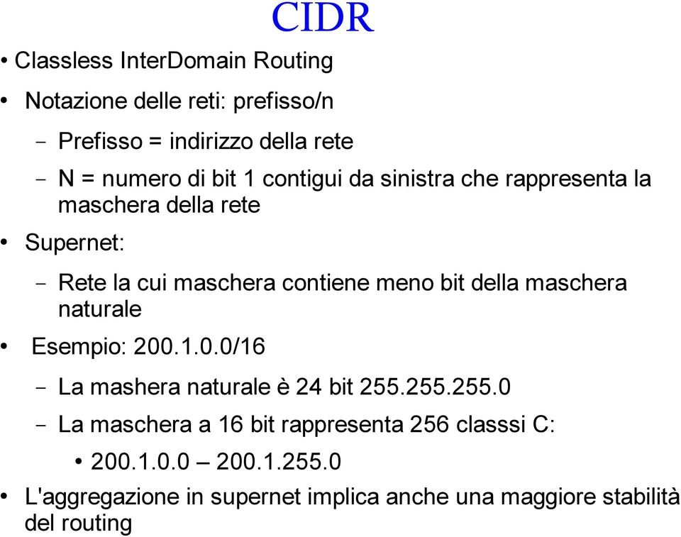 della maschera naturale Esempio: 200.1.0.0/16 La mashera naturale è 24 bit 255.