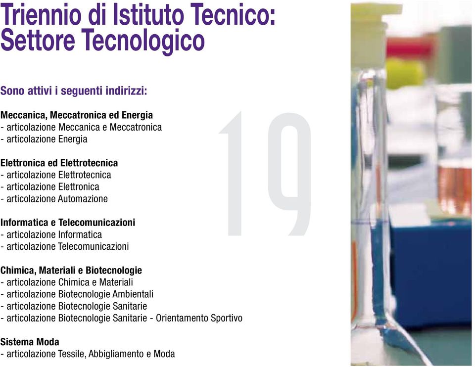 Telecomunicazioni - articolazione Informatica - articolazione Telecomunicazioni Chimica, Materiali e Biotecnologie - articolazione Chimica e Materiali - articolazione