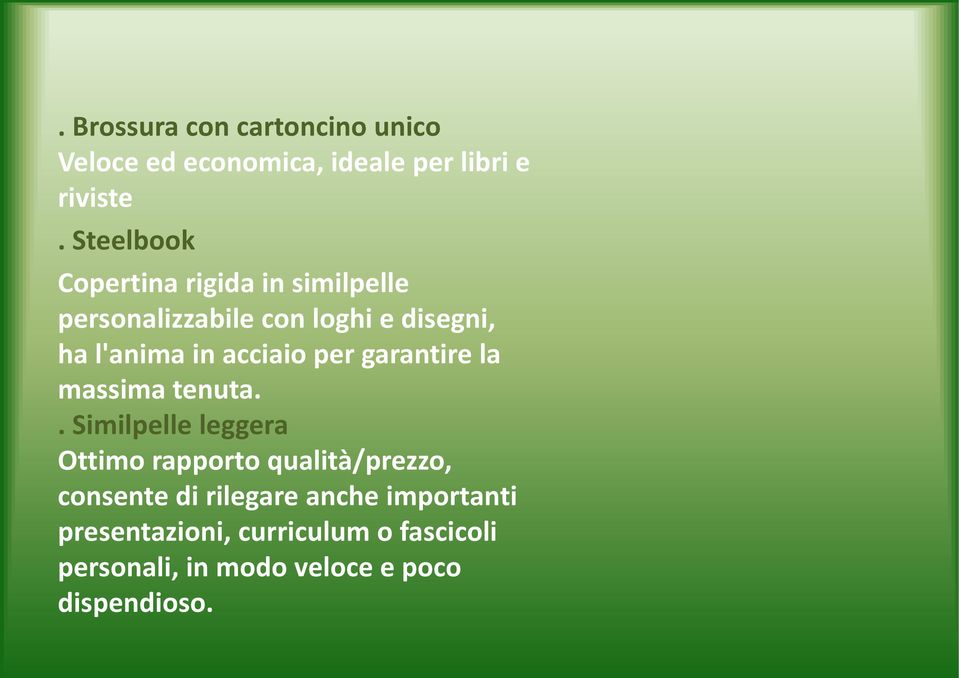 acciaio per garantire la massima tenuta.