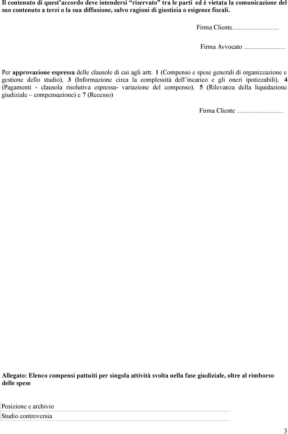 1 (Compenso e spese generali di organizzazione e gestione dello studio), 3 (Informazione circa la complessità dell incarico e gli oneri ipotizzabili), 4 (Pagamenti - clausola risolutiva