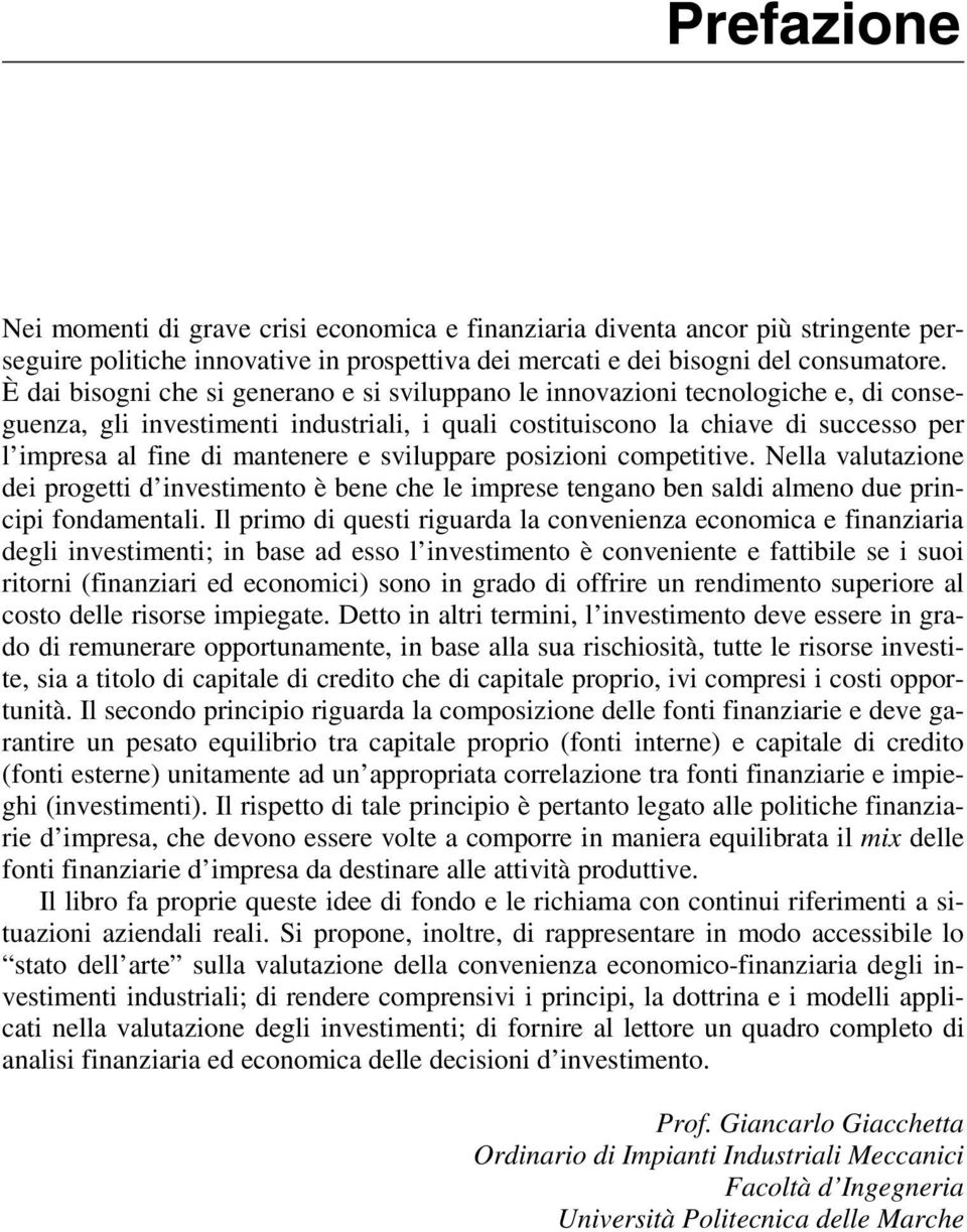 mantenere e sviluppare posizioni competitive. Nella valutazione dei progetti d investimento è bene che le imprese tengano ben saldi almeno due principi fondamentali.