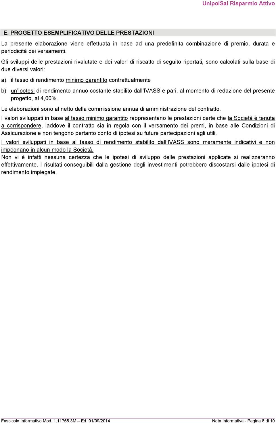 b) un ipotesi di rendimento annuo costante stabilito dall IVASS e pari, al momento di redazione del presente progetto, al 4,00%.