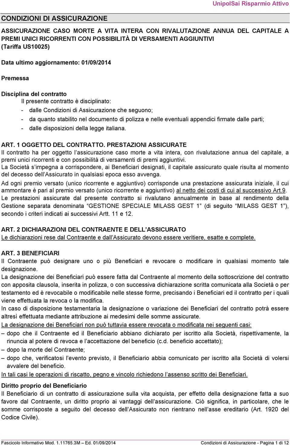 nelle eventuali appendici firmate dalle parti; - dalle disposizioni della legge italiana. ART. 1 OGGETTO DEL CONTRATTO.