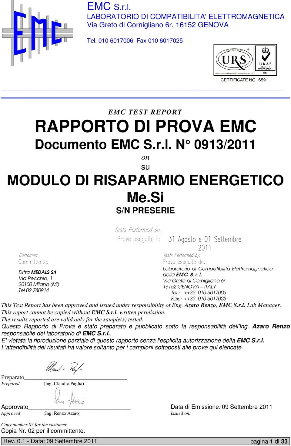 : ++39 010-6017025 This Test Report has been approved and issued under responsibility of Eng. Azaro Renzo, EMC S.r.l. Lab Manager. This report cannot be copied without EMC S.r.l. written permission.