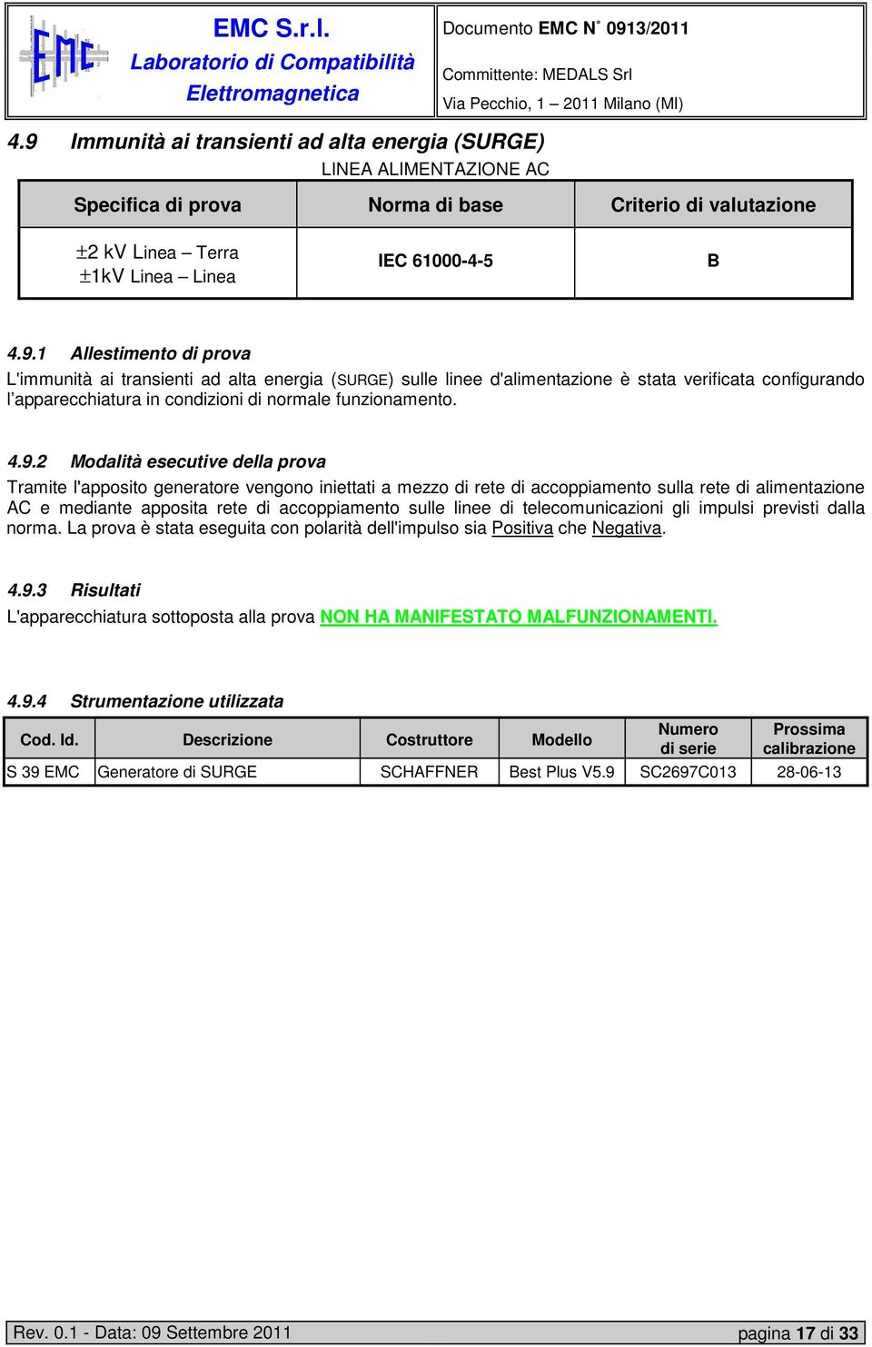 linee di telecomunicazioni gli impulsi previsti dalla norma. La prova è stata eseguita con polarità dell'impulso sia Positiva che Negativa. 4.9.