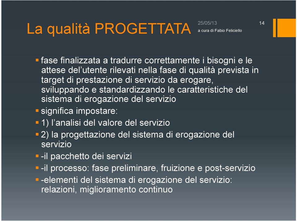 servizio significa impostare: 1) l analisi del valore del servizio 2) la progettazione del sistema di erogazione del servizio -il pacchetto