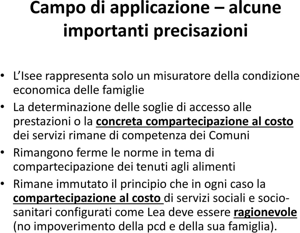 Rimangono ferme le norme in tema di compartecipazione dei tenuti agli alimenti Rimane immutato il principio che in ogni caso la